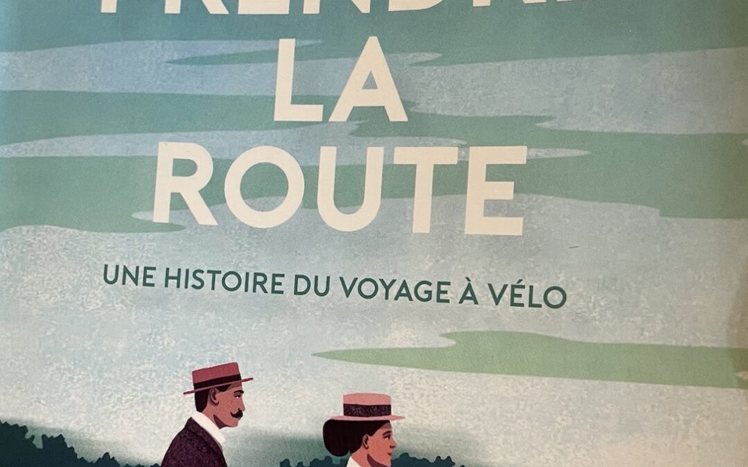 Prendre la route, un livre formidable sur l&rsquo;histoire du voyage à vélo