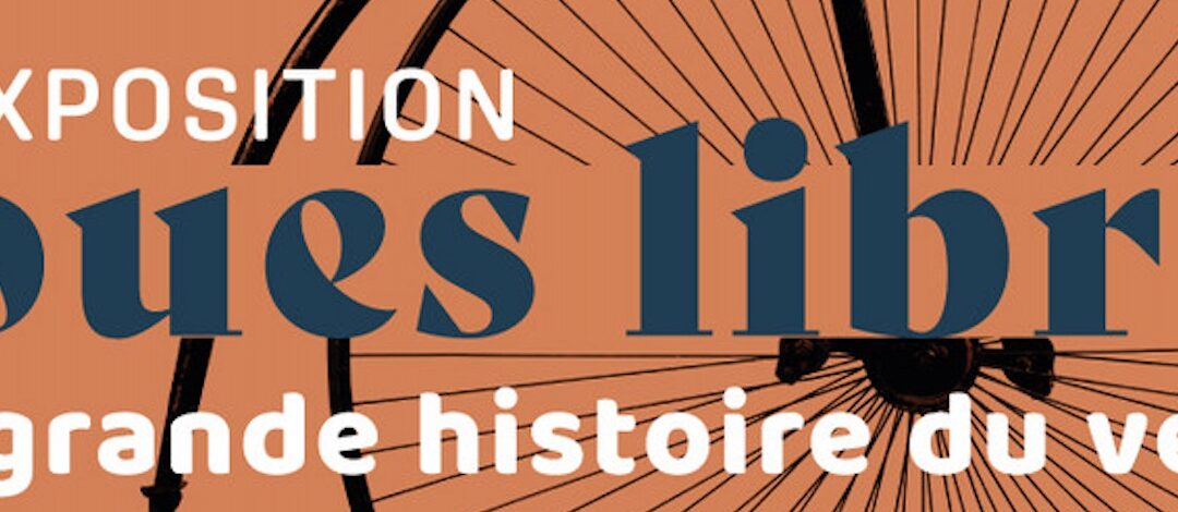Exposition Roues libres, la grande histoire du vélo