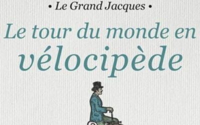 Le tour du monde en vélocipède. Une nouvelle édition du premier livre français de voyage à vélo