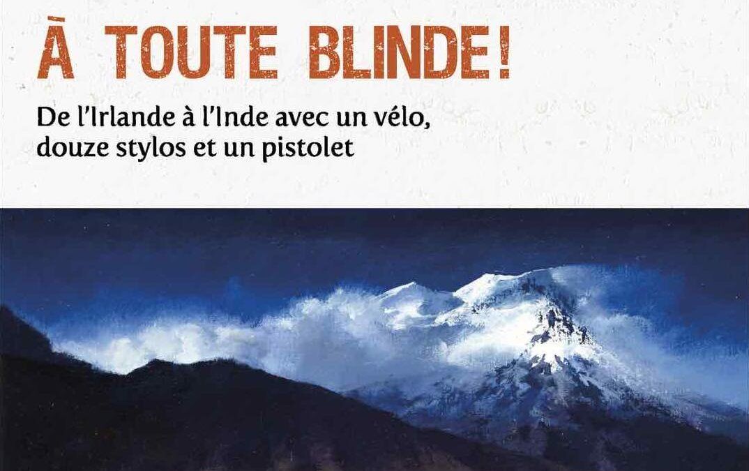 A toute blinde ! Le récit d&rsquo;un des voyages les plus extraordinaires du 20ème siècle