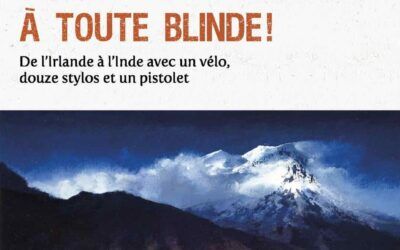 A toute blinde ! Le récit d’un des voyages les plus extraordinaires du 20ème siècle